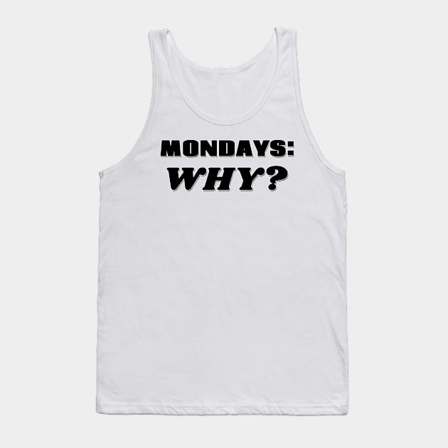 Mondays: Why? Tank Top by Mookle